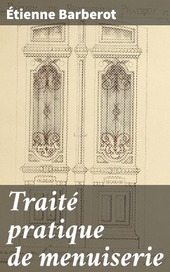 Traité pratique de menuiserie (eBook, ePUB) - Barberot, Étienne