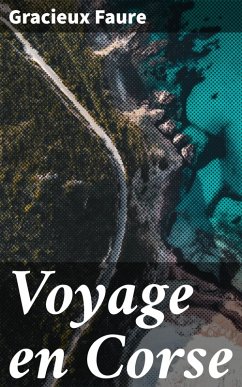Voyage en Corse (eBook, ePUB) - Faure, Gracieux