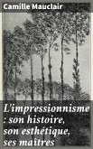 L'impressionnisme : son histoire, son esthétique, ses maîtres (eBook, ePUB)