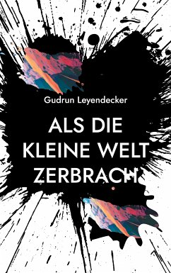 Als die kleine Welt zerbrach (eBook, ePUB) - Leyendecker, Gudrun