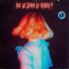 Are We Gonna Be Alright? - Fickle Friends