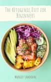 The Ketogenic Diet for Beginners (eBook, ePUB) The Ketogenic Diet for Beginners (eBook, ePUB)