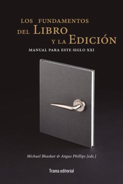 Los fundamentos del libro y la edición (eBook, ePUB) - Bhaskar, Michael; Scolari, Carlos A.; Greco, Albert N.; Kovac, Miha; Wischenbart, Rüdiger; Thompson, John B.; Rayner, Samantha J.; Sebart, Mojca K.; Hall, Frania; Luna, Paul; Maxwell, John W.; Phillips, Angus; Baverstock, Alison; Owen, Lynette; Holzman, Alex; Lippincott, Sarah Kalikman; Thomas, Niels Peter; Mccleery, Alistair; Murray, Simone; Weel, Adriaan van der; Sundara Rajan, Mira T.; Le Roux, Elizabeth; Oakes, John; Paul Eve, Martin