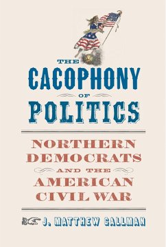 The Cacophony of Politics (eBook, ePUB) - Gallman, J. Matthew