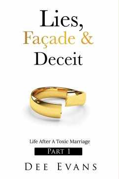 Lies, Façade & Deceit: Life After A Toxic Marriage Part I (1) (eBook, ePUB) - Evans, Dee