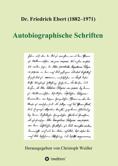 Dr. Friedrich Ebert (1882¿1971) Autobiographische Schriften - Weißer (Hg.), Christoph