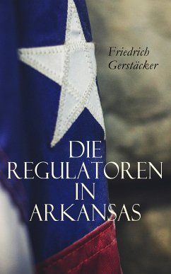 Die Regulatoren in Arkansas (eBook, ePUB) - Gerstäcker, Friedrich