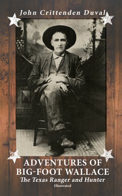 Adventures of Big-Foot Wallace: The Texas Ranger and Hunter (Illustrated) (eBook, ePUB) - Duval, John Crittenden