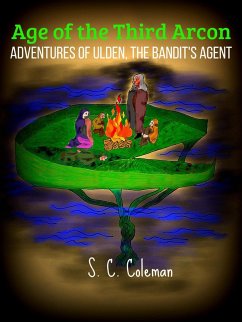 Age of the Third Arcon: Adventures of Ulden, the Bandit's Agent (eBook, ePUB) - Coleman, S. C.