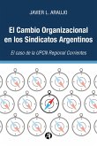 El Cambio Organizacional en los Sindicatos Argentinos: El caso de la UPCN Regional Corrientes (eBook, ePUB)