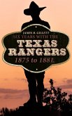Six Years With the Texas Rangers: 1875 to 1881 (eBook, ePUB)