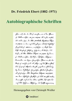 Dr. Friedrich Ebert (1882¿1971) Autobiographische Schriften - Weißer (Hg.), Christoph