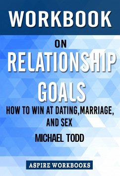 Workbook on Relationship Goals: How to Win at Dating, Marriage, and Sex by Michael Todd : Summary Study Guide (eBook, ePUB) - Workbook, Aspire