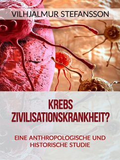 Krebs - Zivilisationskrankheit? (Übersetzt) (eBook, ePUB) - Stefansson, Vilhjalmur