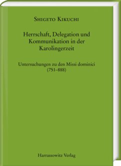 Herrschaft, Delegation und Kommunikation in der Karolingerzeit, 2 Teile - Kikuchi, Shigeto