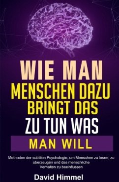 Wie man Menschen dazu bringt, das zu tun, was man will - Himmel, David