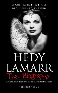 Hedy Lamarr: A Complete Life from Beginning to the End (eBook, ePUB) - Hub, History