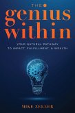 The Genius Within: Your Natural Pathway to Impact, Fulfillment, & Wealth (eBook, ePUB) The Genius Within: Your Natural Pathway to Impact, Fulfillment, & Wealth (eBook, ePUB)