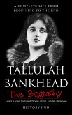 Tallulah Bankhead: A Complete Life from Beginning to the End (eBook, ePUB)