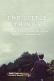 The Little Things: A Memoir of Paralysis, Motivation, and Pursuing a Meaningful Life