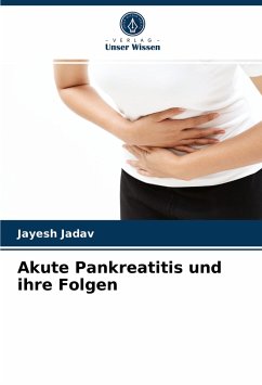 Akute Pankreatitis und ihre Folgen - Jadav, Jayesh