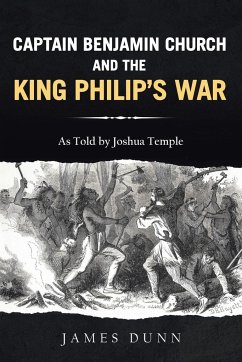 Captain Benjamin Church and the King Philip's War - Dunn, James