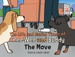 The Life and Canine Times of Pee Wee and Buddy - Gent, Casey; Todd