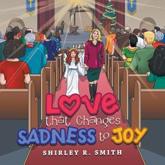 Love That Changes Sadness to Joy - Smith, Shirley R.