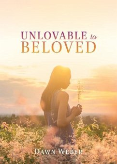 Unlovable to Beloved - Weber, Dawn