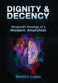 Dignity and Decency: Rhapsodic Musings of a Modern Anarchist - Lujan, Sterlin