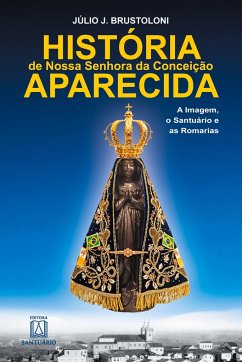 História de Nossa Senhora da Conceição Aparecida - Brustoloni, Júlio J.