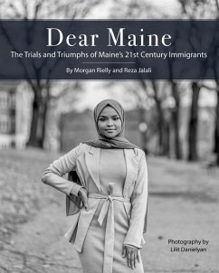 Dear Maine: The Trials and Triumphs of Maine's 21st Century Immigrants - Jalali, Reza; Rielly, Morgan