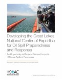 Developing the Great Lakes National Center of Expertise for Oil Spill Preparedness and Response: An Opportunity to Reduce Risk and Impacts of Future S