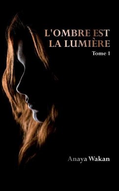 L'ombre est la lumière (Tome 1) - Wakan, Anaya