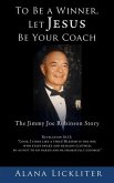 To Be a Winner, Let Jesus Be Your Coach: The Jimmy Joe Robinson Story