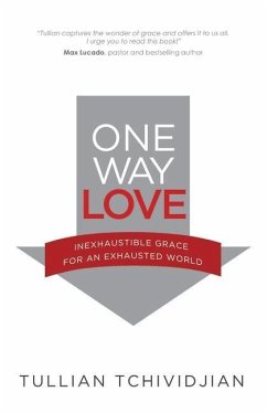 One Way Love: Inexhaustible Grace for an Exhausted World - Tchividjian, Tullian