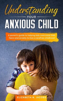 Understanding Your Anxious Child - Jacobs, Elizabeth