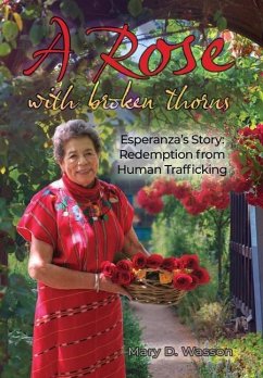 A Rose with Broken Thorns: Esperanza's Story: Redemption from Human Trafficking - Wasson, Mary D.