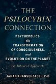 The Psilocybin Connection: Psychedelics, the Transformation of Consciousness, and Evolution on the Planet-- An Integral Approach