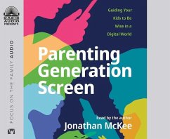 Parenting Generation Screen: Guiding Your Kids to Be Wise in a Digital World - Mckee, Jonathan