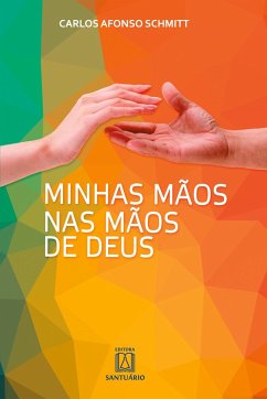 Minhas mãos nas mãos de Deus - Schmitt, Carlos Afonso