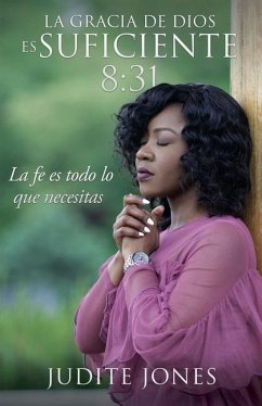 La gracia de Dios es suficiente 8: 31: La fe es todo lo que necesitas - Jones, Judite