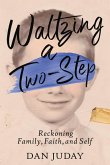 Waltzing A Two-Step: Reckoning Family, Faith, And Self