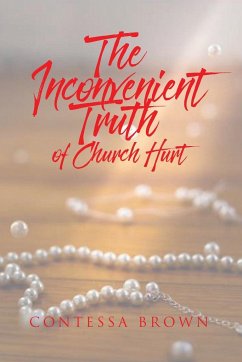 The Inconvenient Truth of Church Hurt - Brown, Contessa