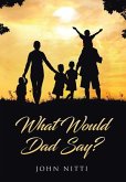 What Would Dad Say? What Would Dad Say?