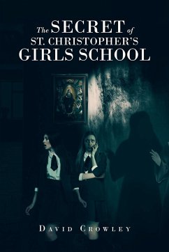 The Secret Of St. Christopher's Girls School - Crowley, David