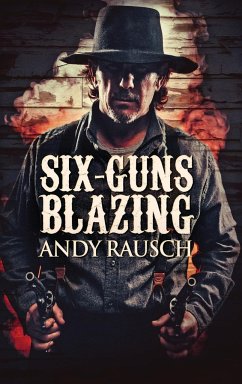 Six-Guns Blazing - Rausch, Andy