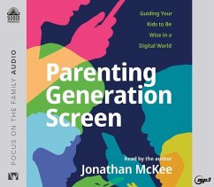 Parenting Generation Screen: Guiding Your Kids to Be Wise in a Digital World - Mckee, Jonathan