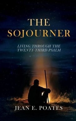 The Sojourner: Living Through the Twenty-Third Psalm - Poates, Jean E.