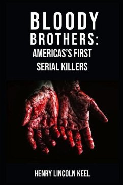 Bloody Brothers: America's First Serial Killers - Keel, Henry Lincoln